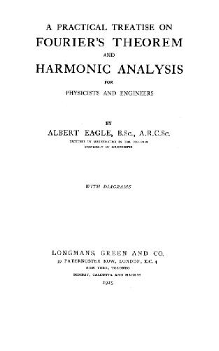A practical treatise on Fourier's theorem and harmonic analysis for physicists and engineers