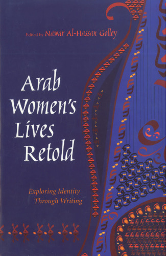 Arab Women's Lives Retold: Exploring Identity Through Writing (Gender, Culture, and Politics in the Middle East)