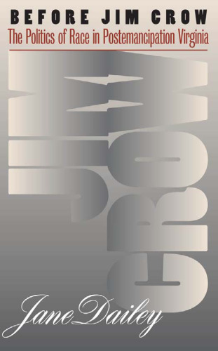 Before Jim Crow: The Politics of Race in Postemancipation Virginia (Gender and American Culture)