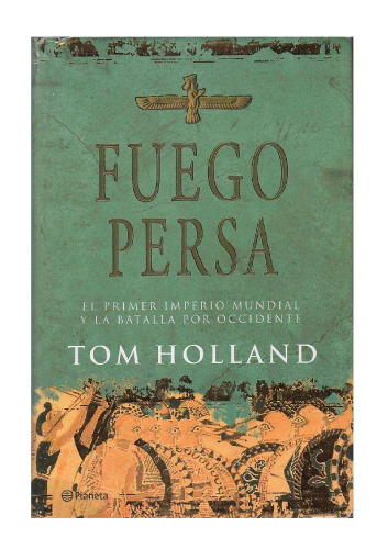 Fuego Persa: El Primer Imperio Mundial Y La Batalla Por Occidente