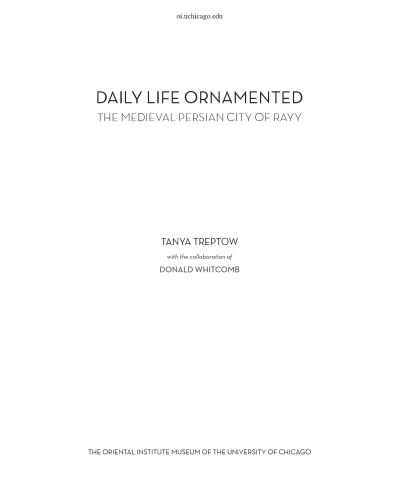 Daily Life Ornamented: The Medieval Persian City of Rayy (Oriental Institute Musuem Publications)