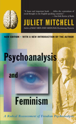 Psychoanalysis and Feminism: A Radical Reassessment of Freudian Psychoanalysis