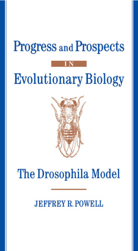 Progress and Prospects in Evolutionary Biology: The Drosophila Model (Oxford Series in Ecology & Evolution)