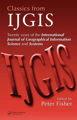 Classics from IJGIS: Twenty years of the International Journal of Geographical Information Science and Systems