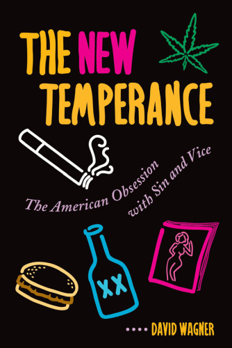 The New Temperance: The American Obsession With Sin and Vice