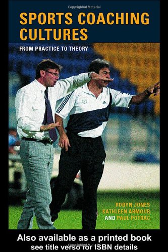 Sports Coaching Cultures: From Practice to Theory