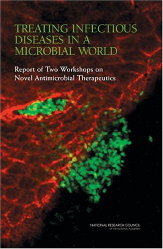 Treating Infectious Diseases in a Microbial World: Report of Two Workshops on Novel Antimicrobial Therapeutics, March, 2006