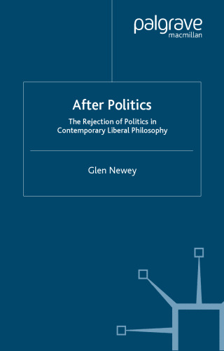 After Politics: The Rejection of Politics in Contemporary Liberal Philosophy