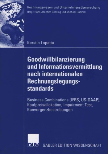 Goodwillbilanzierung und Informationsvermittlung nach internationalen Rechnungslegungsstandards: Business Combinations (IFRS, US-GAAP), Kaufpreiskallokation, Impairment Test, Konvergenzbestrebungen
