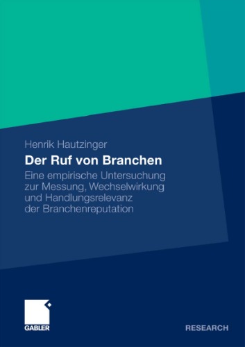 Der Ruf von Branchen: Eine empirische Untersuchung zur Messung, Wechselwirkung und Handlungsrelevanz des Branchenrufs