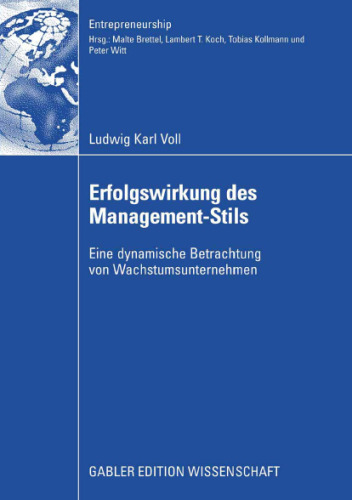 Erfolgswirkung des Management-Stils von Unternehmer oder Geschäftsführer bei Wachstumsunternehmen: Eine dynamische Betrachtung von Wachstumsunternehmen
