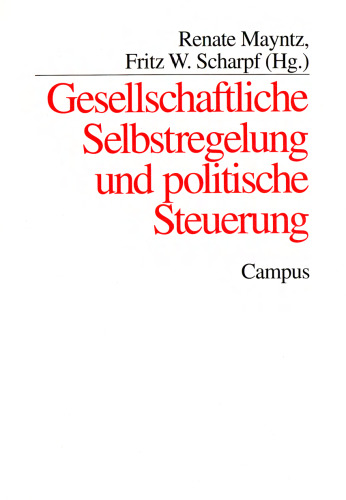Gesellschaftliche Selbstregelung und politische Steuerung (Schriften des Max-Planck-Instituts fur Gesellschaftsforschung, Koln)