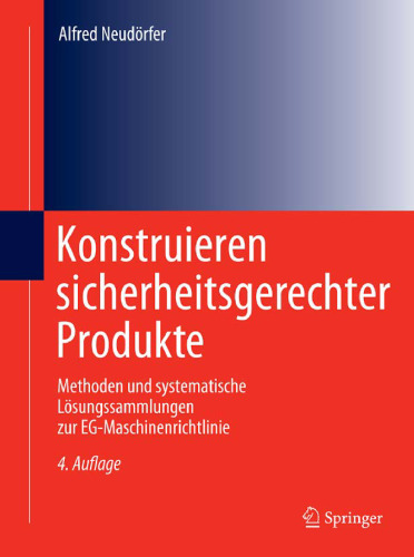 Konstruieren sicherheitsgerechter Produkte: Methoden und systematische Lösungssammlungen zur EG-Maschinenrichtlinie