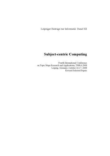 Subject-centric computing, Fourth International Conference on Topic Maps Research and Applications, TMRA 2008, Leipzig, Germany, October 16 - 17, 2008, revised selected papers (Leipziger Beiträge zur Informatik)