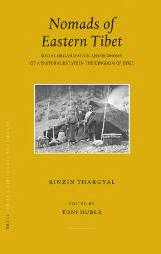 Nomads of Eastern Tibet: Social Organization and Economy of a Pastoral Estate in the Kingdom of Dege (Brill's Tibetan Studies Library)