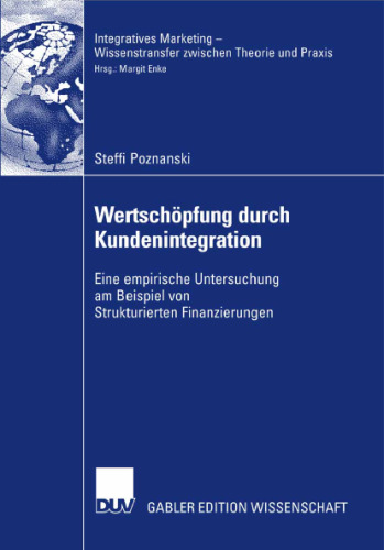 Wertschöpfung durch Kundenintegration: Eine empirische Untersuchung am Beispiel von Strukturierten Finanzierungen