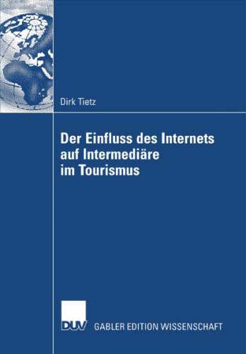 Der Einfluss des Internets auf Intermediäre im Tourismus: Entwicklung einer Analysemethodik und Anwendung auf die Tourismusindustrie