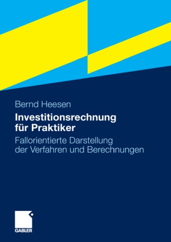 Investitionsrechnung für Praktiker: Fallorientierte Darstellung der Verfahren und Berechnungen