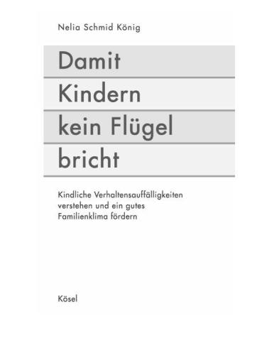 Damit Kindern kein Flügel bricht: Kindliche Verhaltensauffälligkeiten verstehen und ein gutes Familienklima fördern