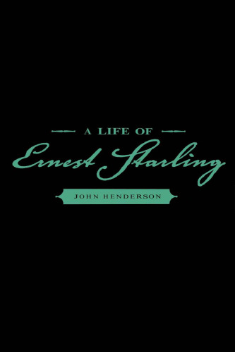 A Life of Ernest Starling (People and Ideas Series)