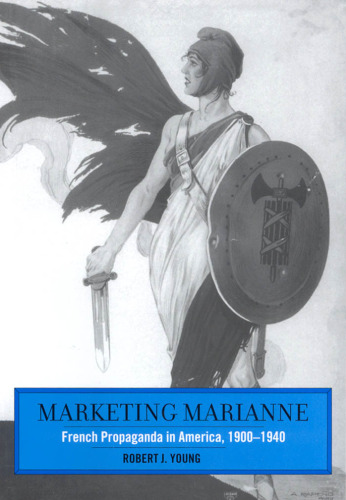 Marketing Marianne: French Propaganda in America, 1900-1940