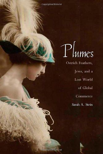 Plumes: Ostrich Feathers, Jews, and a Lost World of Global Commerce