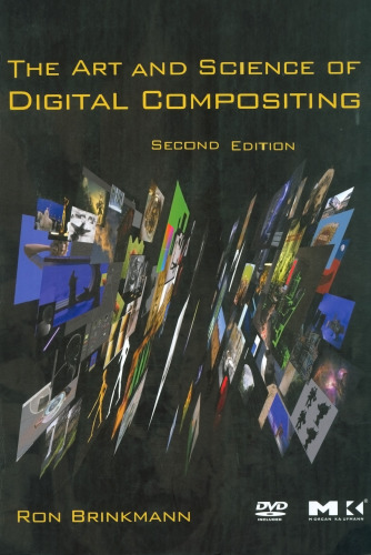 The Art and Science of Digital Compositing, Second Edition: Techniques for Visual Effects, Animation and Motion Graphics (The Morgan Kaufmann Series in Computer Graphics)