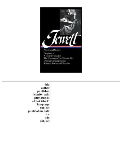 Sarah Orne Jewett : Novels and Stories : Deephaven   A Country Doctor   The Country of the Pointed Firs   Dunnet Landing Stories   Selected Stories & Sketches (Library of America)