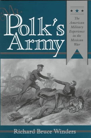 Mr. Polk's Army: The American Military Experience in the Mexican War (Texas a & M University Military History Series)
