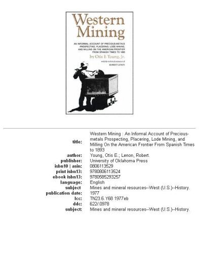 Western Mining: An Informal Account of Precious Metals Prospecting, Placering, Lode Mining and Milling on the American Frontier from Spanish Times T