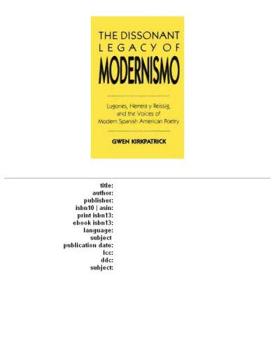 The Dissonant Legacy of Modernismo: Lugones, Herrera y Reissig, and the Voices of Modern Spanish American Poetry (Latin American Literature and Culture)