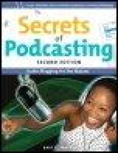 Secrets of Podcasting: Audio and Video Blogging for the Masses