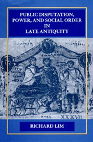 Public Disputation, Power, and Social Order in Late Antiquity (Transformation of the Classical Heritage)