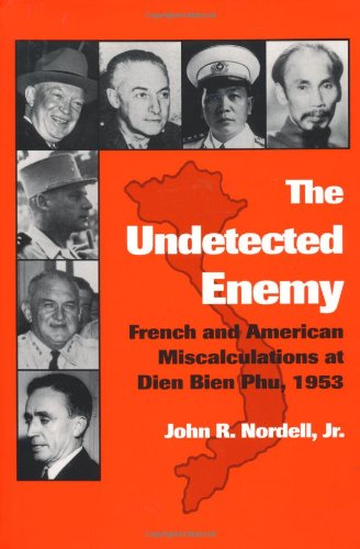 The Undetected Enemy: French and American Miscalculations in Dien Bien Phu, 1953 (Texas a & M University Military History Series)