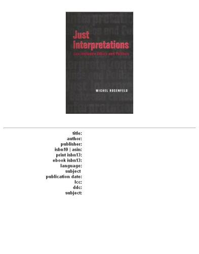 Just Interpretations: Law Between Ethics and Politics (Philosophy, Social Theory and the Rule of Law , No 4)
