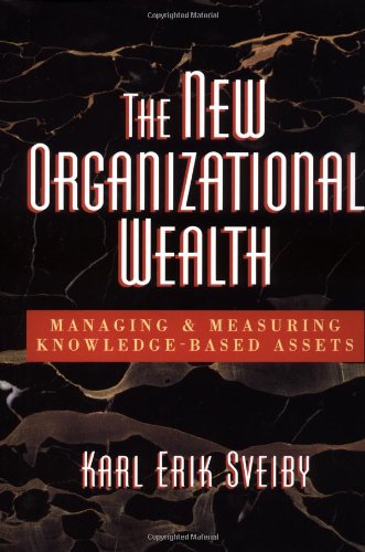 The New Organizational Wealth: Managing and Measuring Knowledge-Based Assets