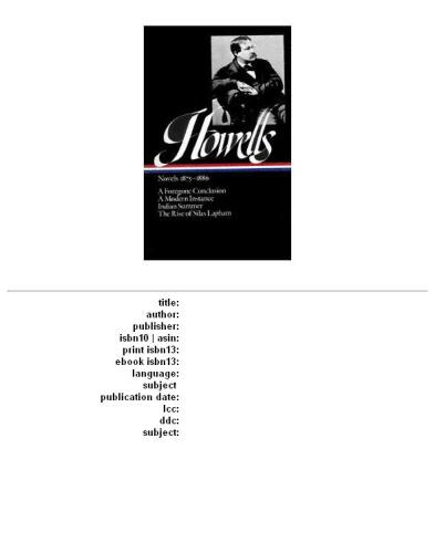 William Dean Howells : Novels 1875-1886: A Foregone Conclusion, A Modern Instance, Indian Summer, The Rise of Silas Lapham (Library of America)