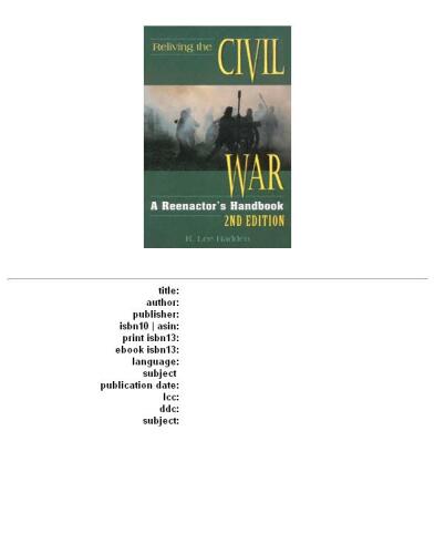 Reliving the Civil War: A Reenactor's Handbook