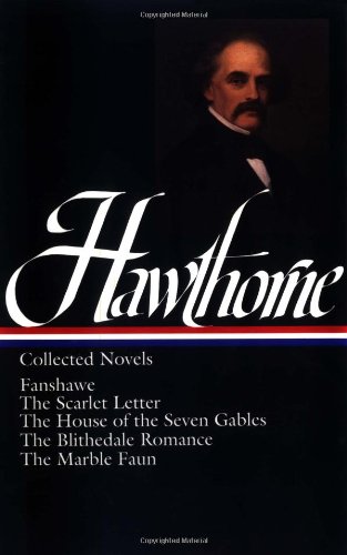Nathaniel Hawthorne : Collected Novels: Fanshawe, The Scarlet Letter, The House of the Seven Gables, The Blithedale Romance, The Marble Faun (Library of America)