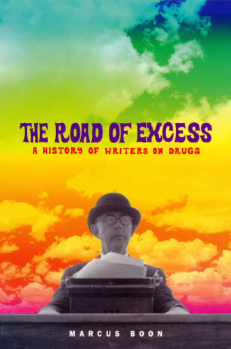 The Road of Excess: A History of Writers on Drugs