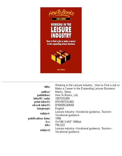 Working in the Leisure Industry : How to Find a Job or Make a Career in the Expanding Leisure Business
