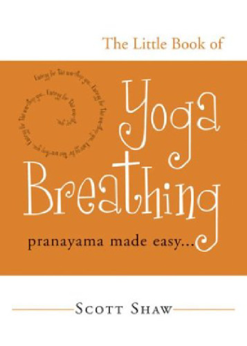 The Little Book of Yoga Breathing: Pranayama Made Easy. . .