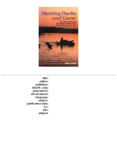 Hunting Ducks and Geese: Hard Facts, Good Bets, and Serious Advice from a Duck Hunter You Can Trust