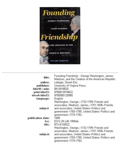 Founding Friendship: George Washington, James Madison, and the Creation of the American Republic