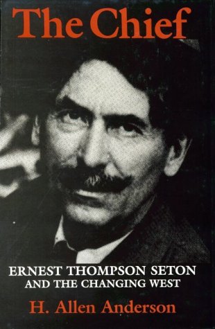 The Chief: Ernest Thompson Seton and the Changing West
