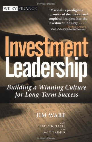 Investment Leadership: Building a Winning Culture for Long-Term Success (Wiley Finance)