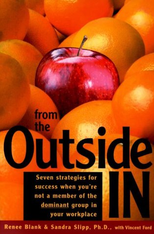 From the Outside In: Seven Strategies for Success When You're Not a Member of the Dominant Group in Your Workplace