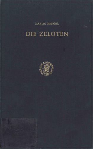 Die Zeloten: Untersuchungen zur jüdischen Freiheitsbewegung in der Zeit von Herodes I. bis 70 n. Chr.