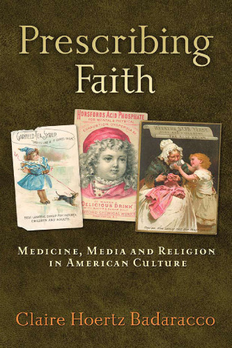 Prescribing Faith: Medicine, Media and Religion in American Culture