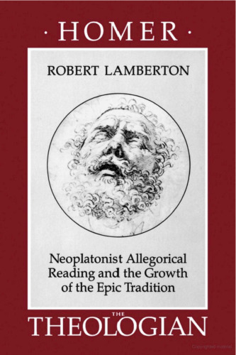 Homer the Theologian: Neoplatonist Allegorical Reading and the Growth of the Epic Tradition